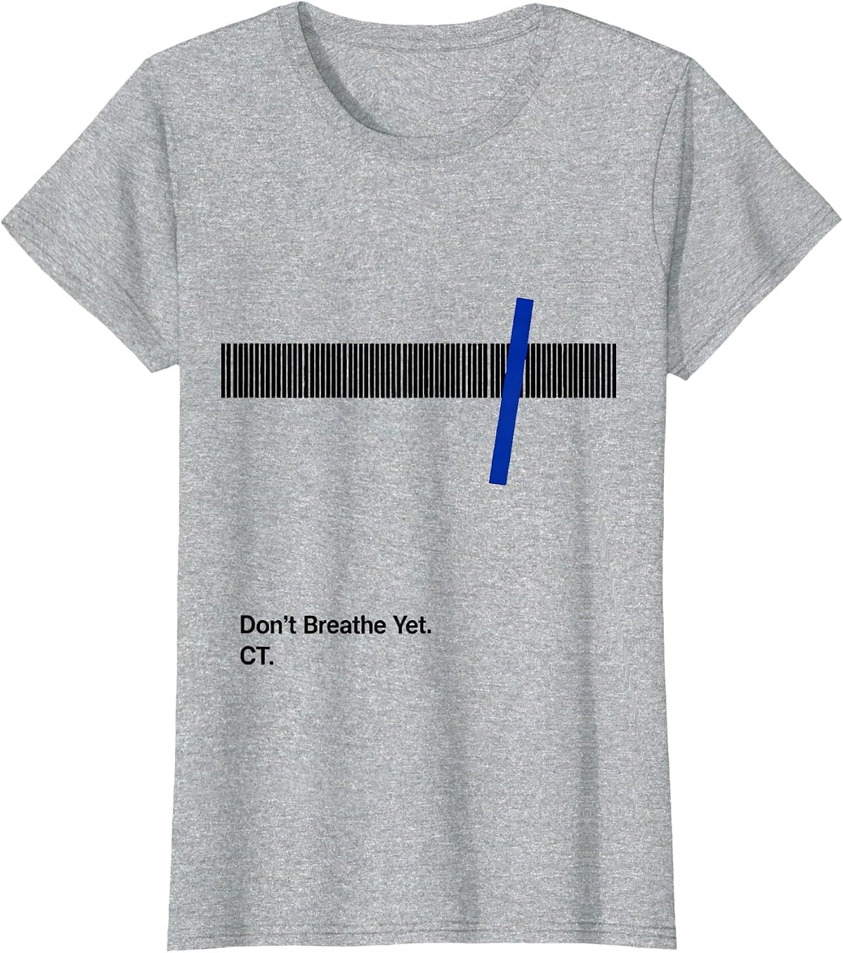 Women's Don't Breathe Yet CT Radiology Tech X-ray Tech Humor T-Shirt - Heather Grey