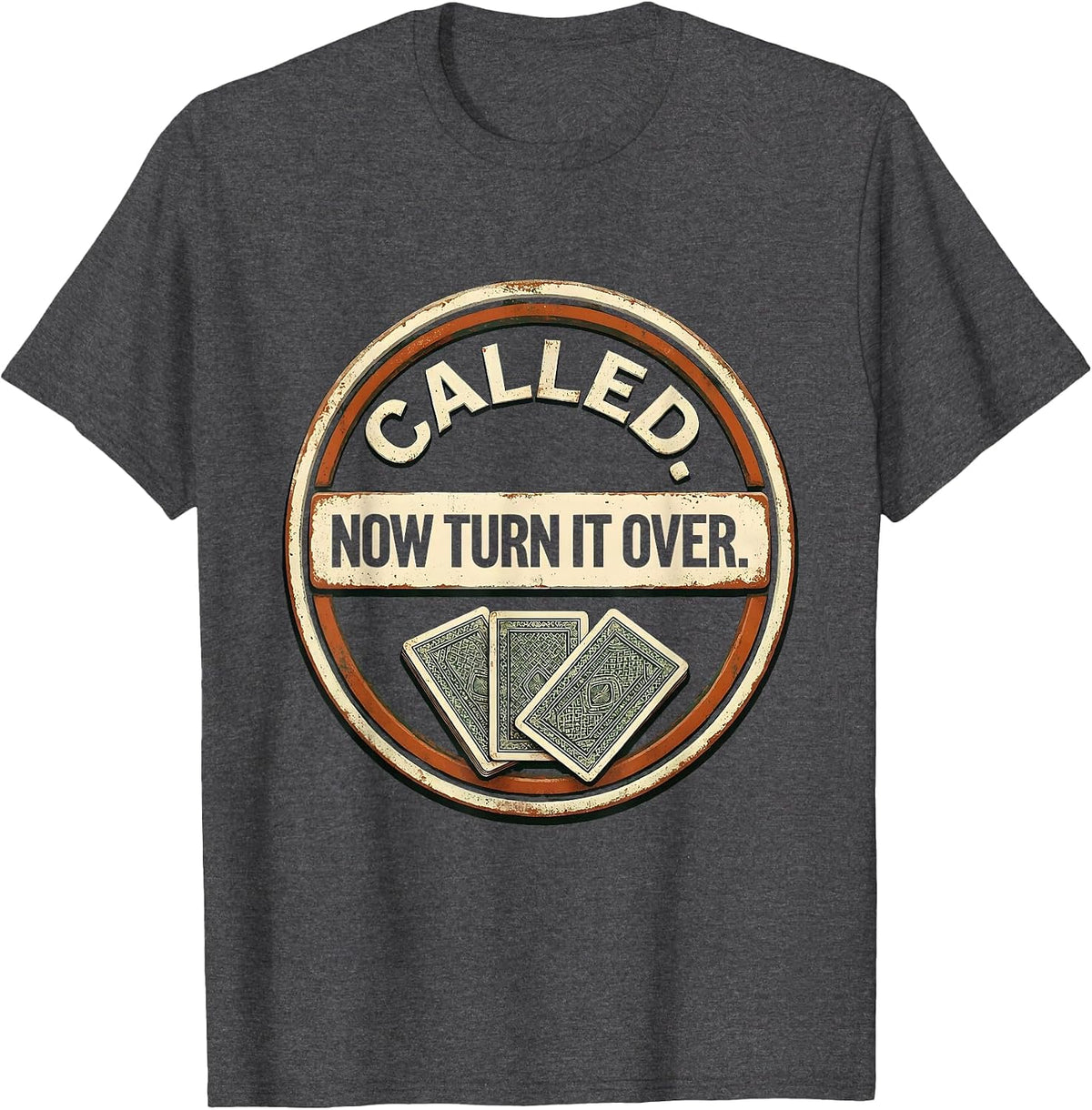 Called. Now Turn It Over Vintage Gambling Poker Player Humor T-Shirt - Dark Heather Grey