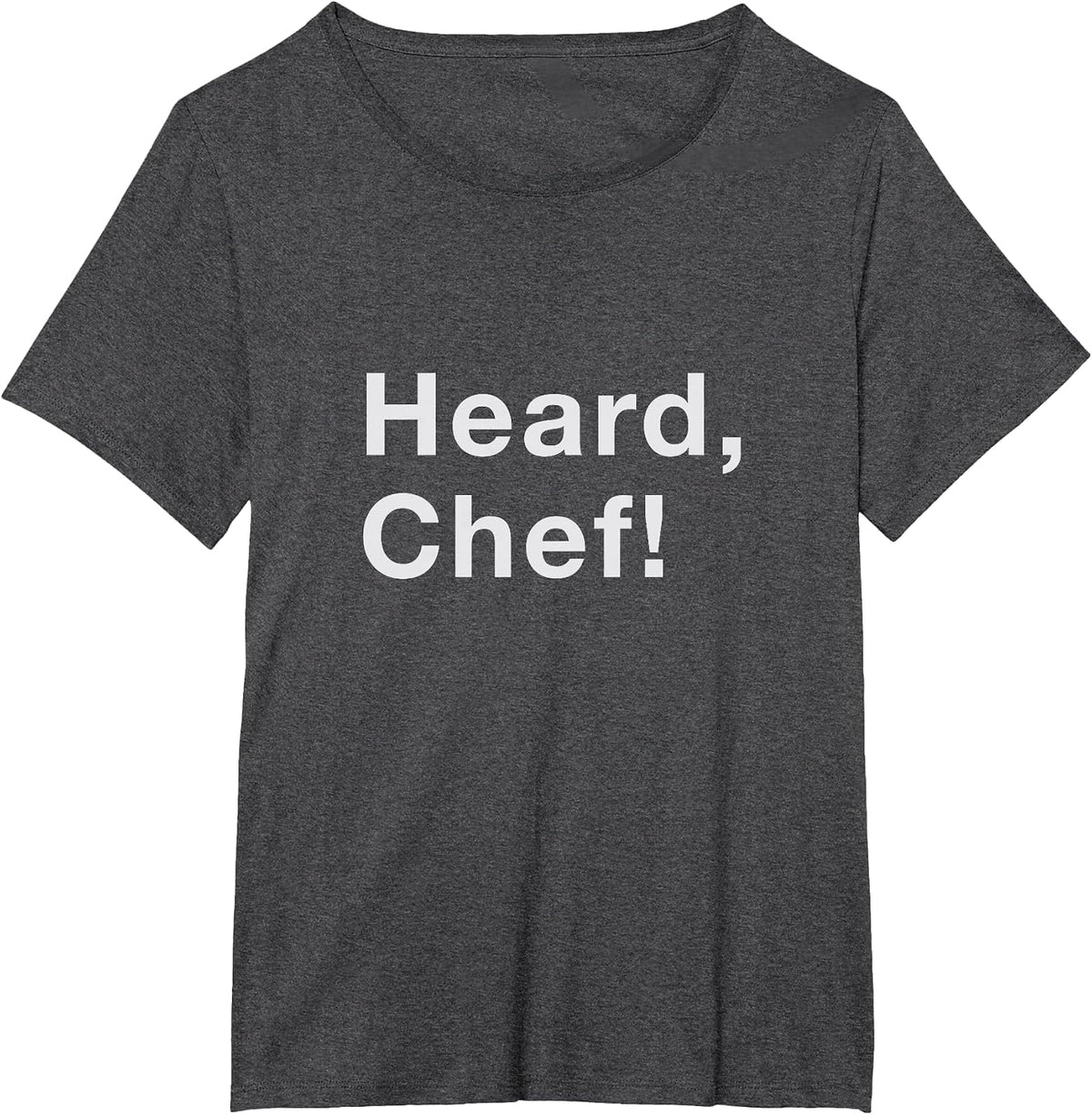 Heard, Chef! T-Shirt - Dark Heather Grey