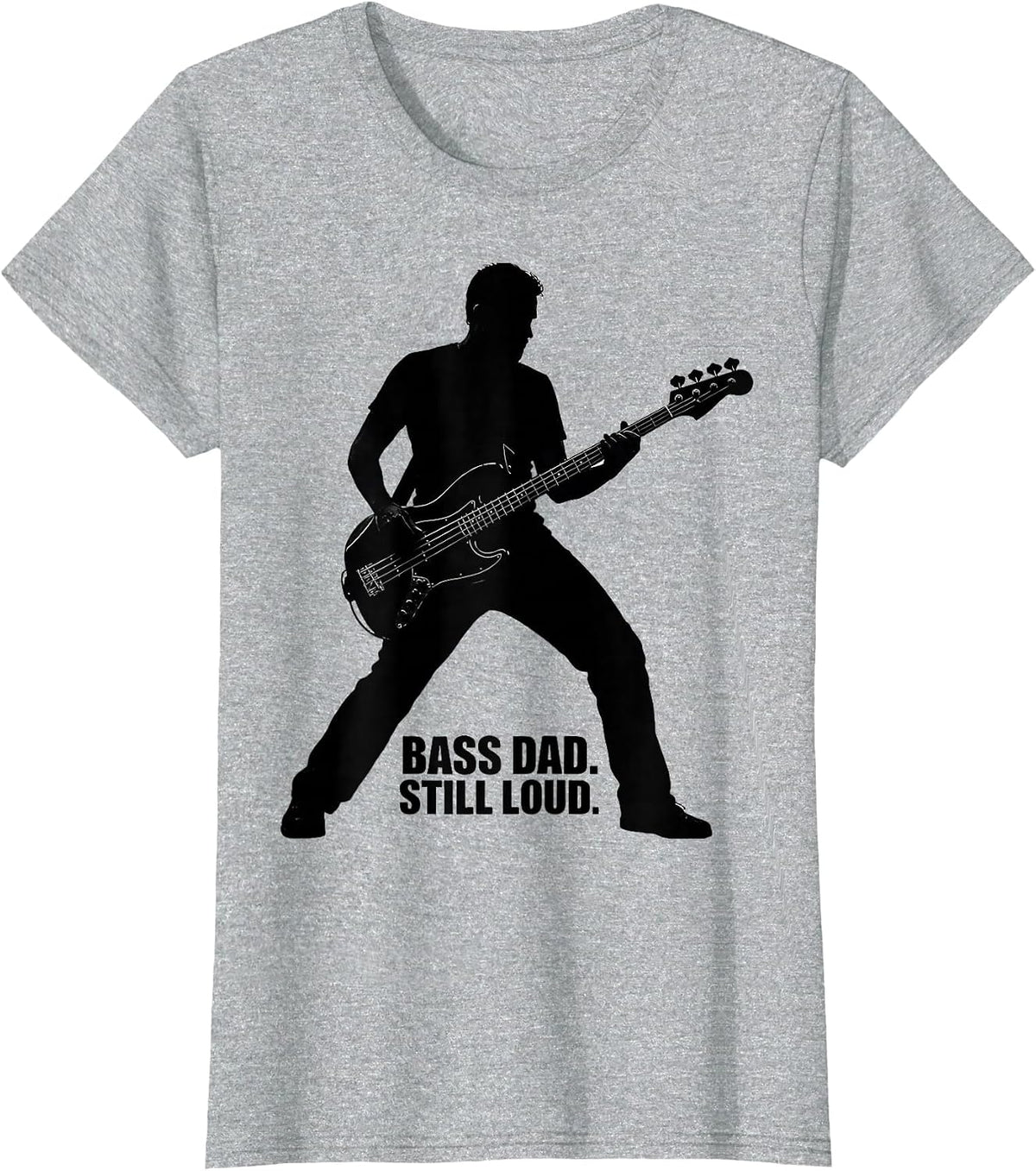 Women's Bass Dad Still Loud Funny Guitar Dad Father Humor T-Shirt - Heather Grey