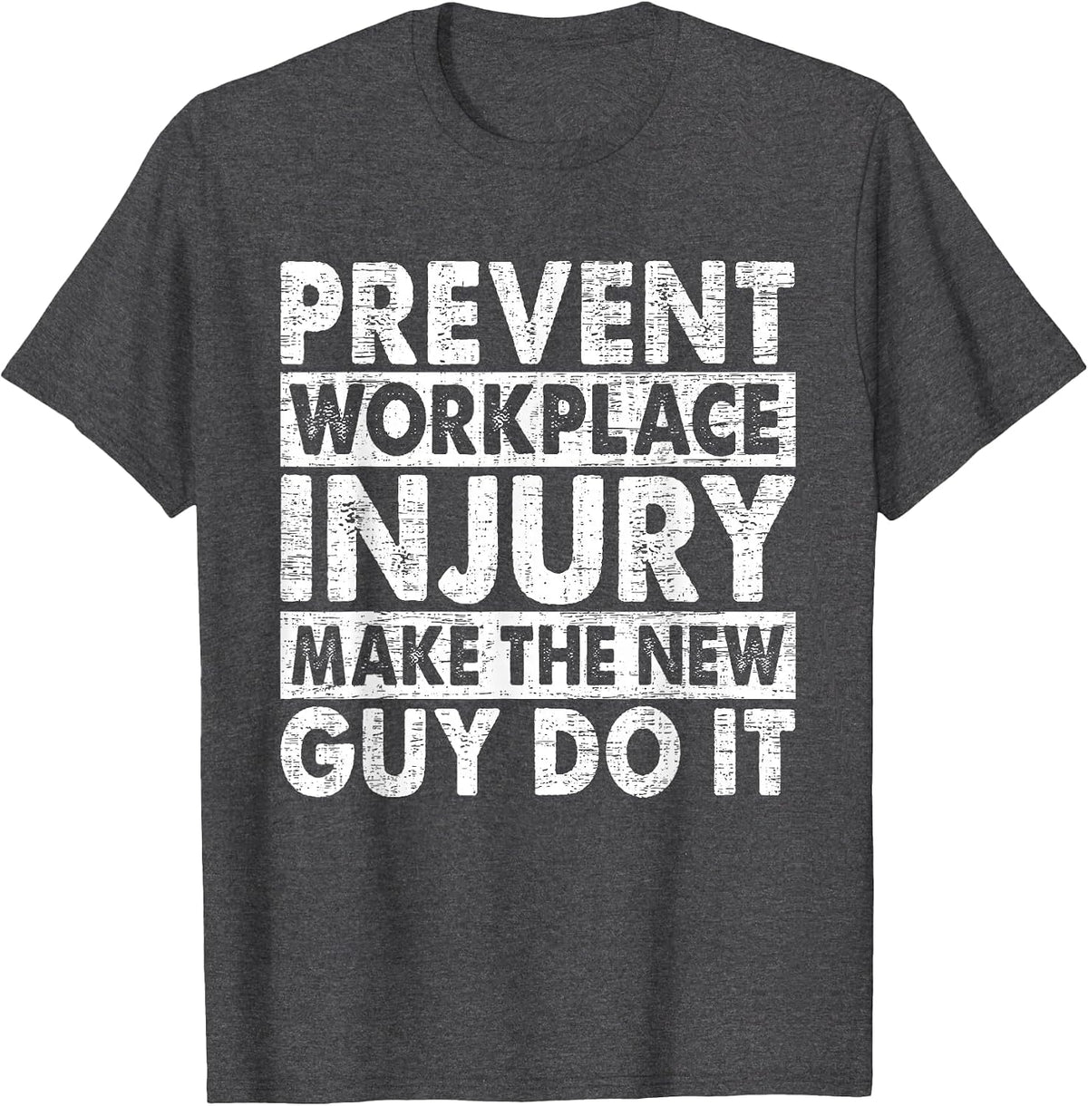 Prevent Workplace Injury Make The New Guy Do It Construction T-Shirt - Dark Heather Grey