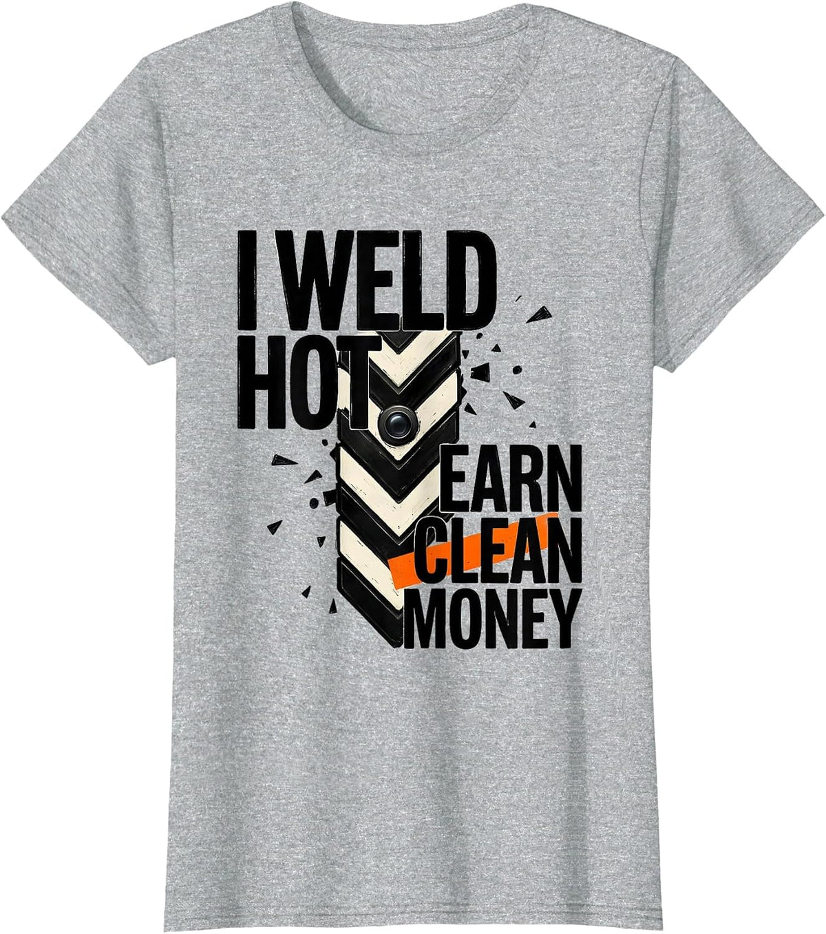 Women's I Weld Hot, Earn Clean Money Funny Welder Metal Worker Gift T-Shirt - Heather Grey