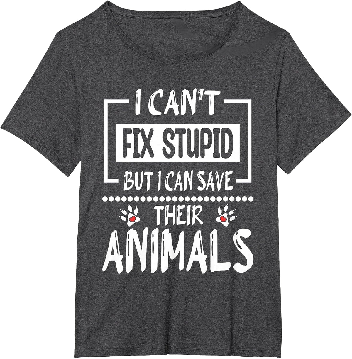 I Can't Fix Stupid But I Can Save Their Animals, Veterinary T-Shirt - Dark Heather Grey