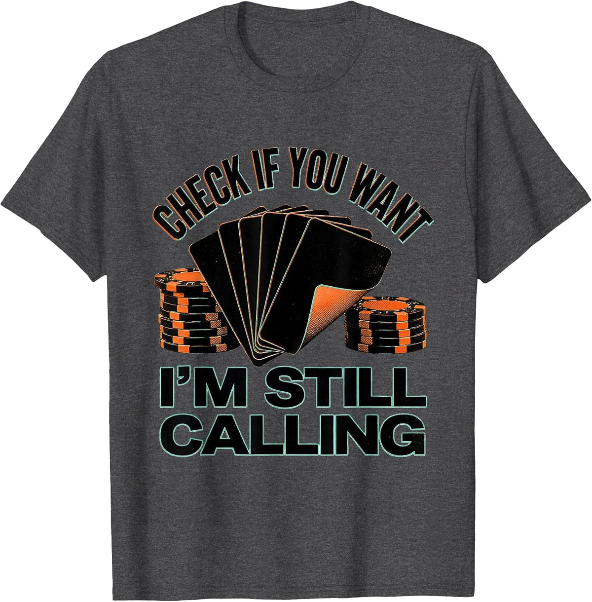 Check If You Want, I'm Still Calling Funny Poker Gambler T-Shirt - Dark Heather Grey