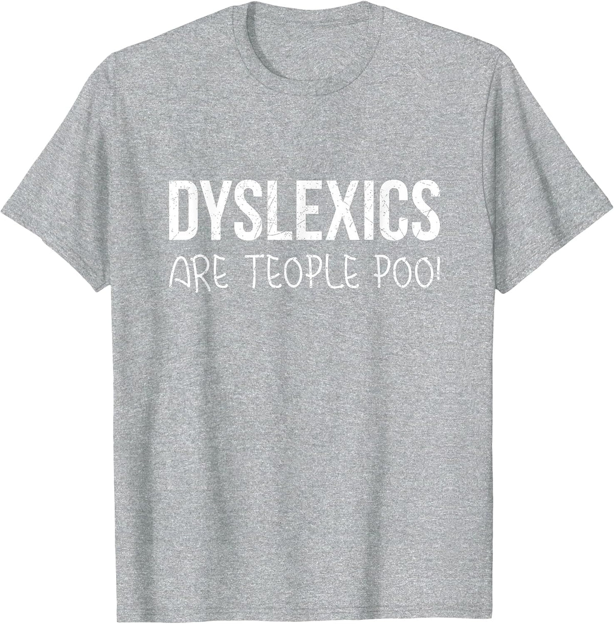 Dyslexics are Teople Poo! T-Shirt T-Shirt - Heather Grey
