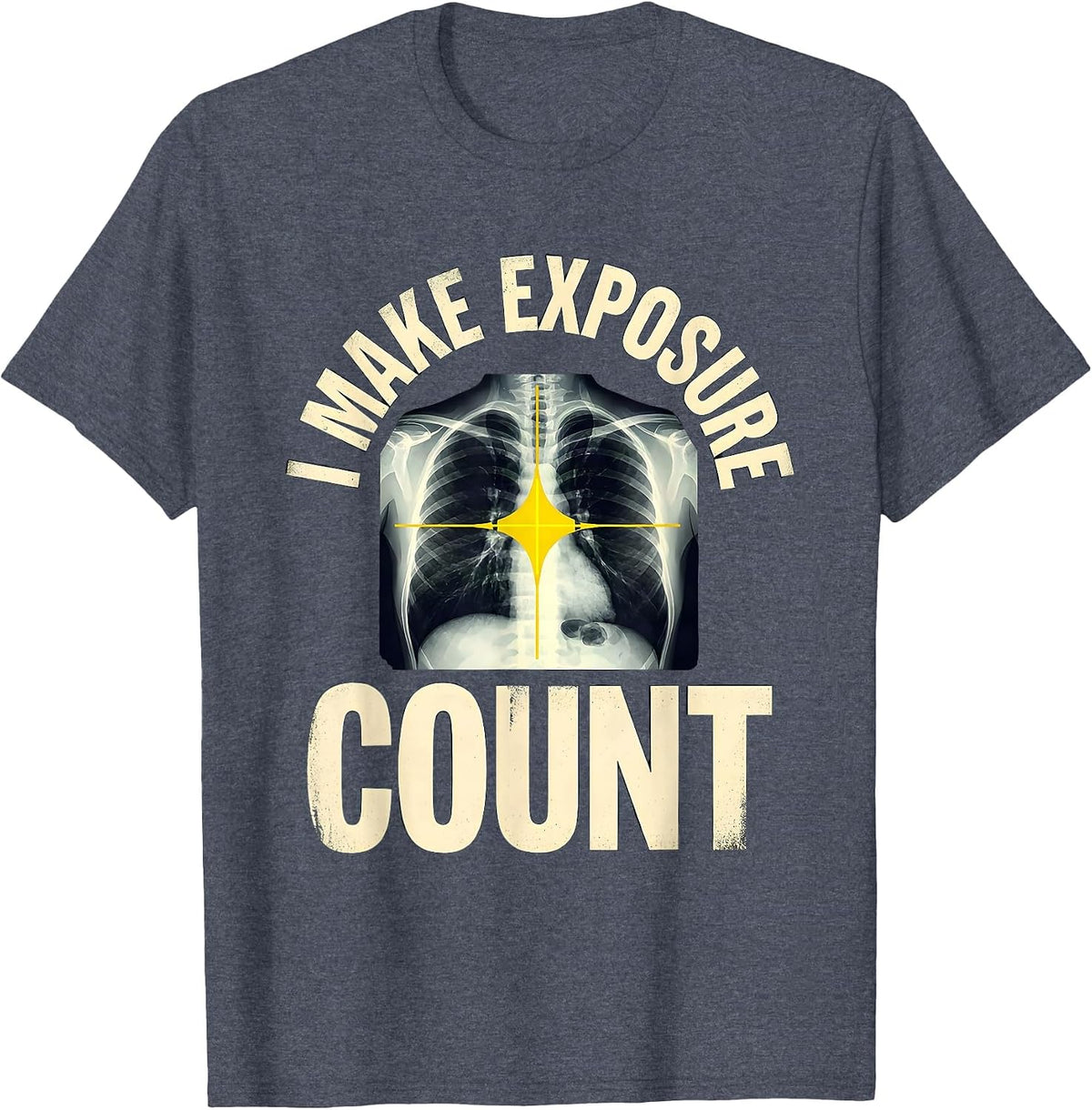 I Make Exposure Count Stencil Graphic Radiology Rad Tech T-Shirt - Heather Blue