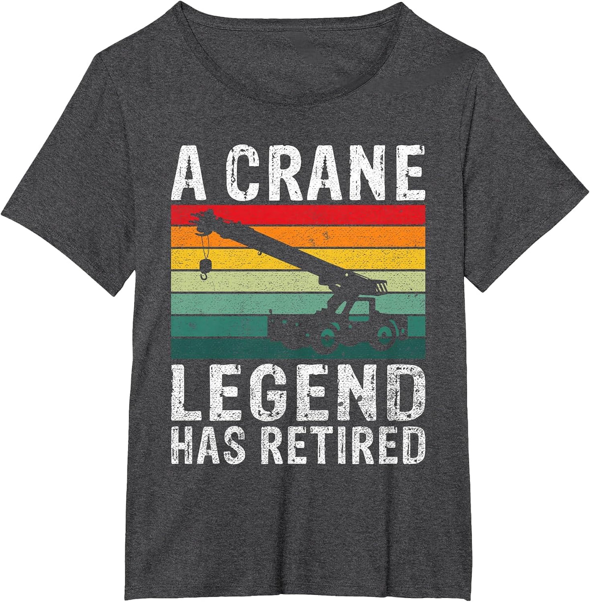 A Crane Legend has Retired Crane Operator T-Shirt - Dark Heather Grey