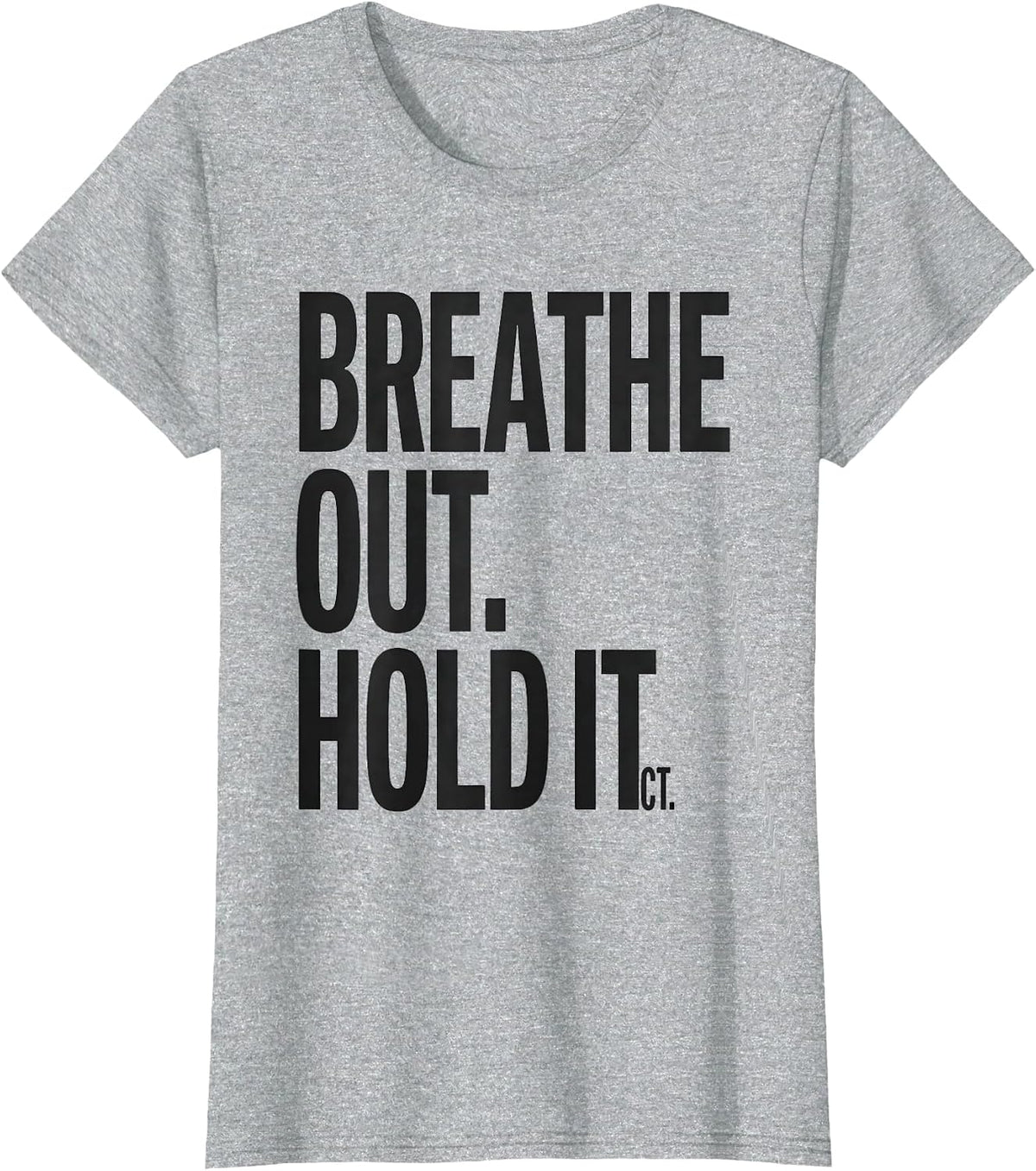 Women's Breathe Out Hold It CT Radiology Tech Humor T-Shirt - Heather Grey
