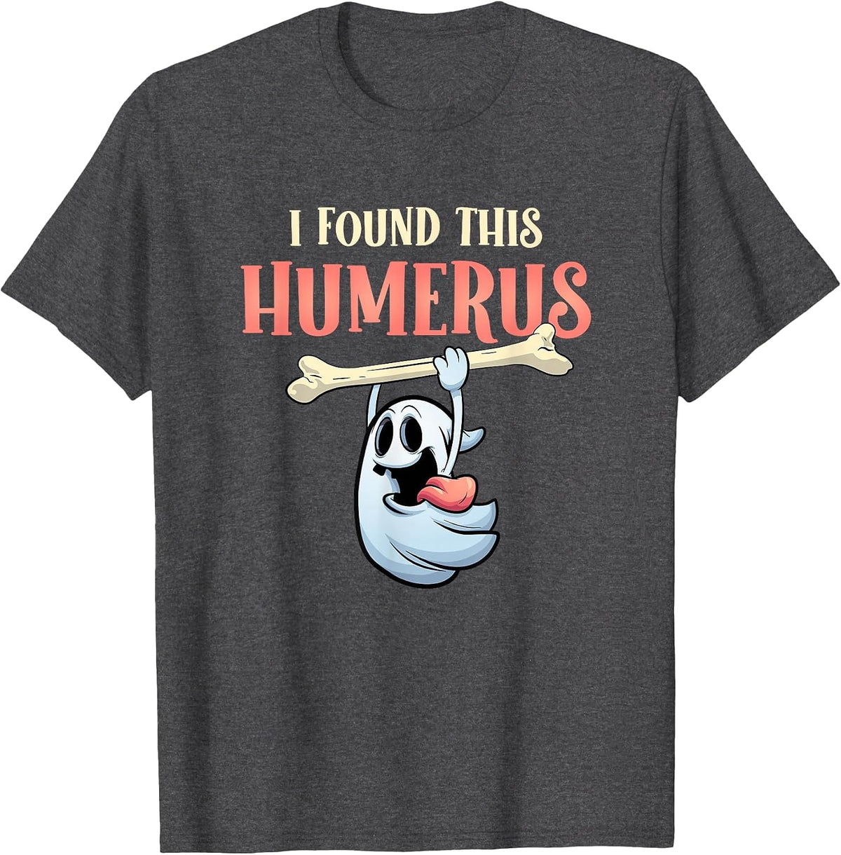 I Found This Humerus Halloween Ghost Orthopaedic T-Shirt - Dark Heather Grey