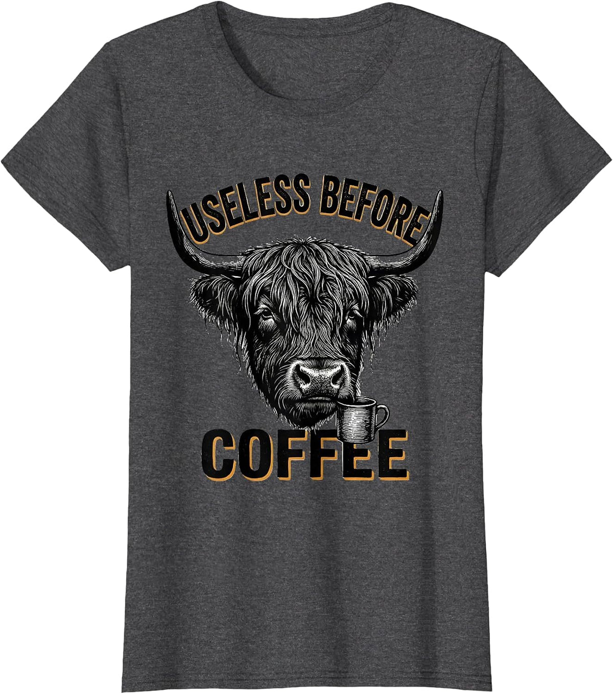 Women's Useless Before Coffee Funny Highland Cow Novelty Coffee T-Shirt - Dark Heather Grey