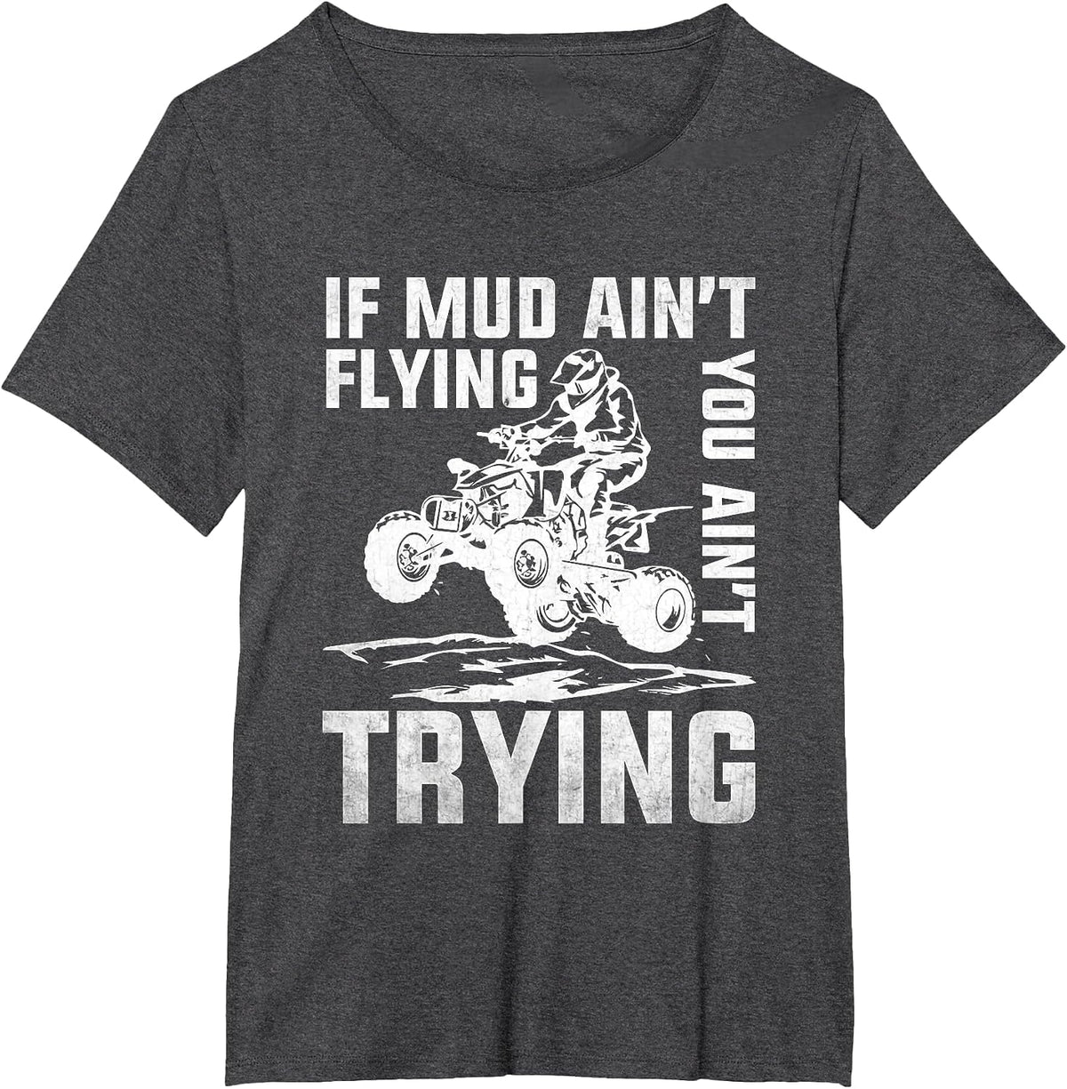 ATV Riding Quad Four Wheeler Mudding If Mud Ain't Flying T-Shirt - Dark Heather Grey