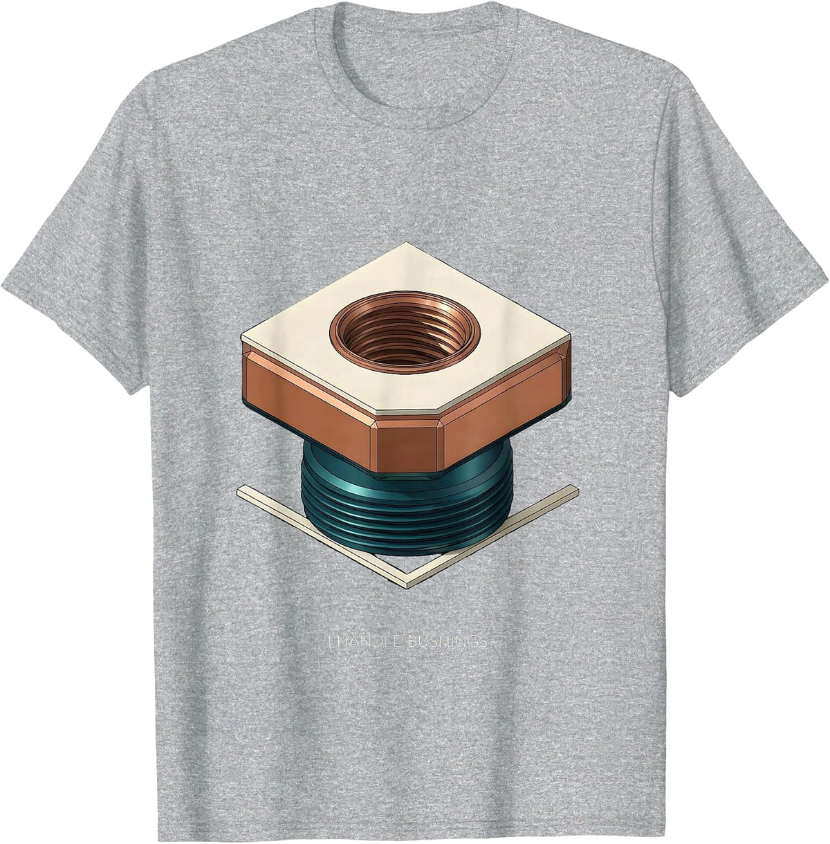 Men's I Handle Bushings Funny Plumber Pipefitter Trade Humor T-Shirt - Heather Grey