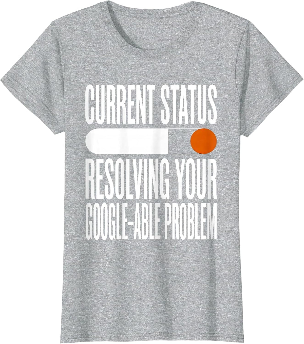 Current Status Resolving Your Google-able Problem IT Humor T-Shirt - Heather Grey