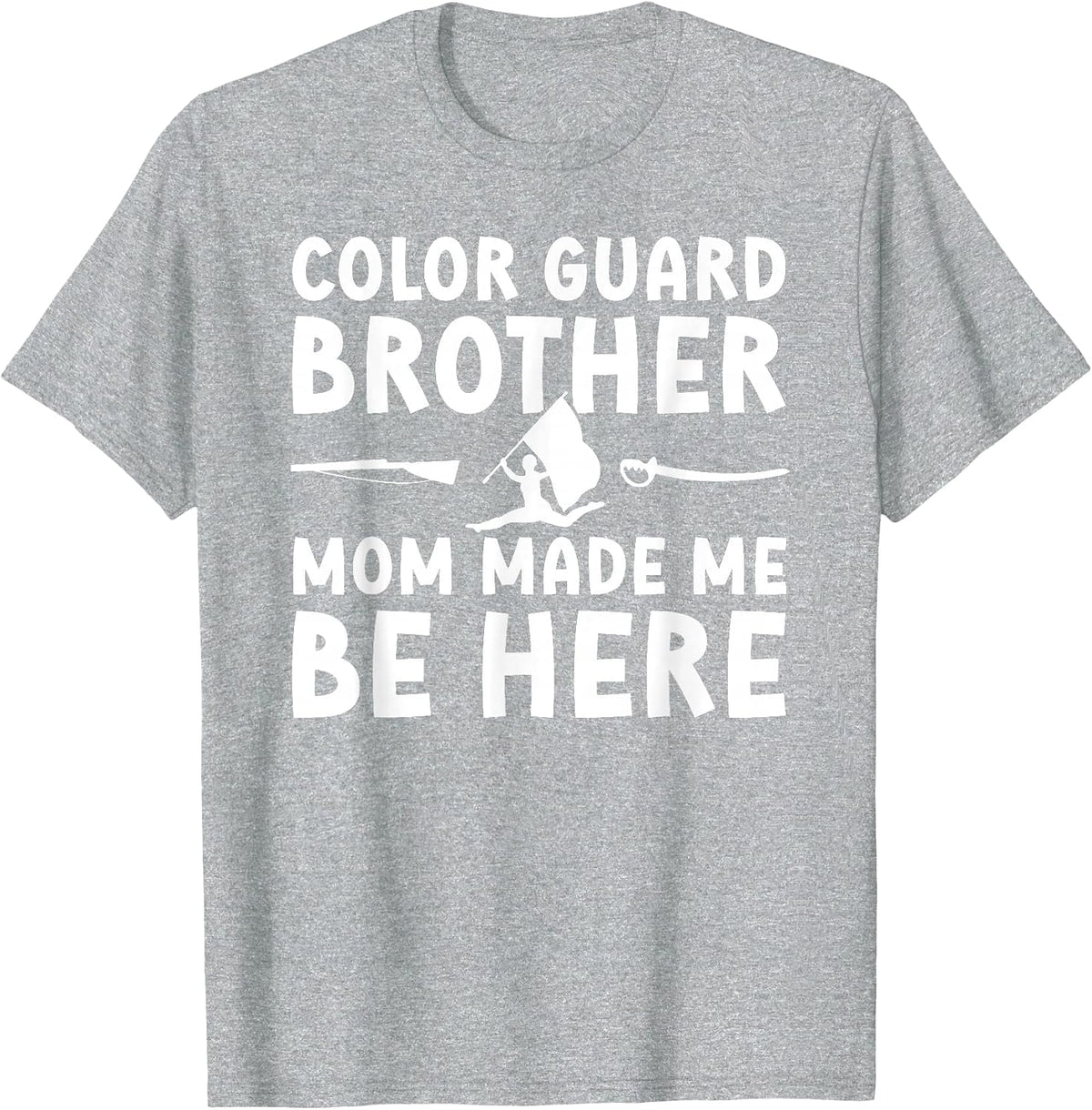 Color Guard Brother Mom Made Me Be Here Color Guard Bro T-Shirt - Heather Grey