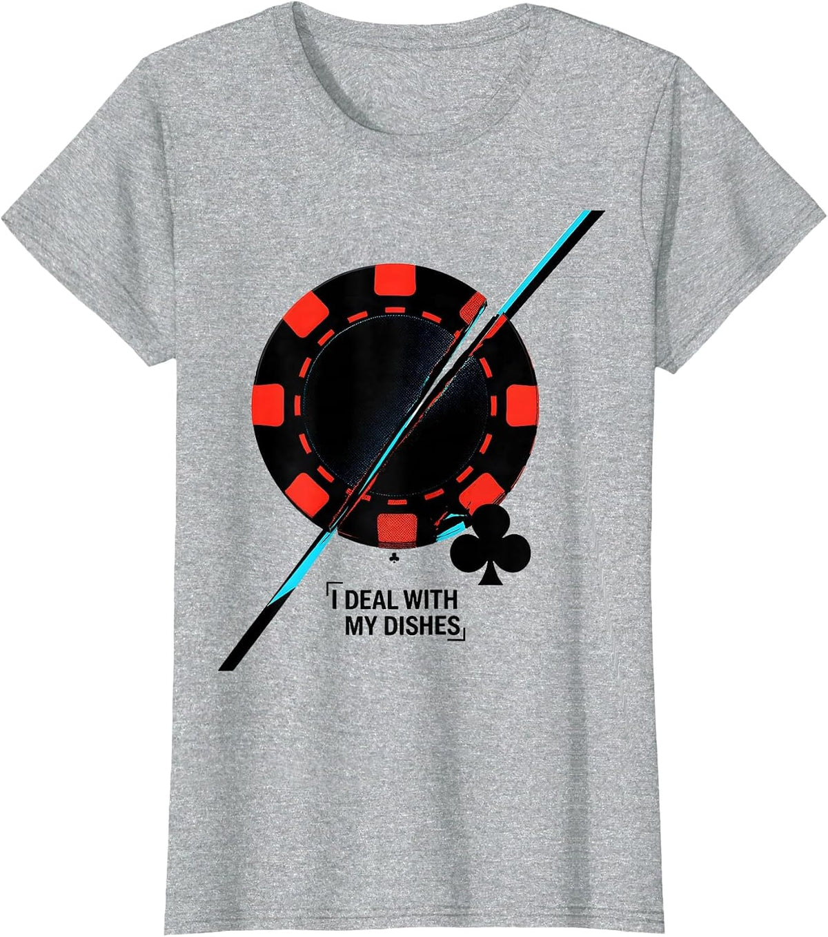Women's I Deal With My Dishes Funny Poker Player Gambling Casino T-Shirt - Heather Grey