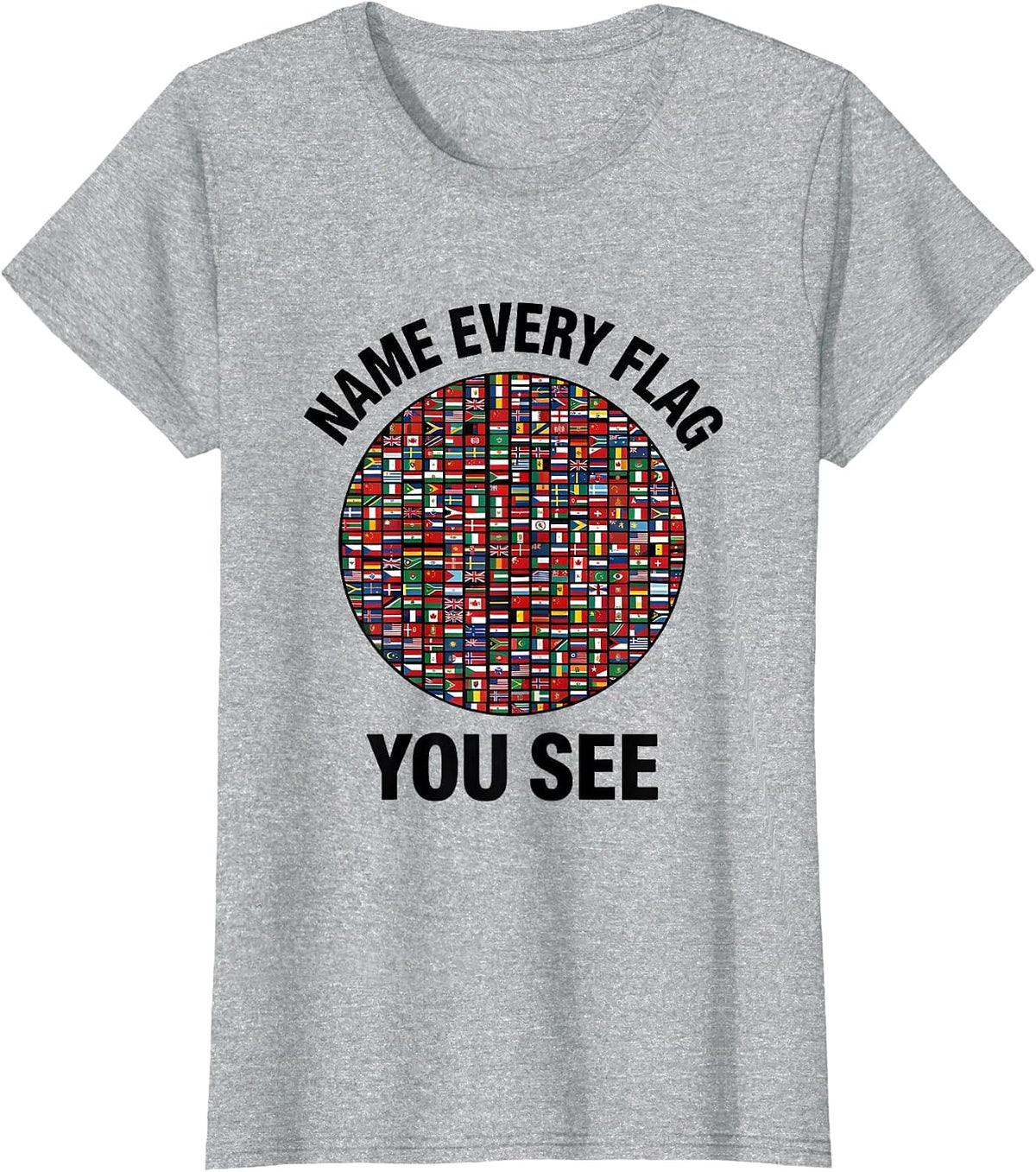 Women's Name Every Flag You See Geography Lover Travel Enthusiast T-Shirt - Heather Grey