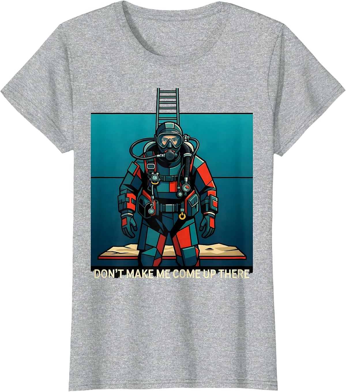 Don't Make Me Come Up There Funny Scuba Diver Gift T-Shirt - Heather Grey