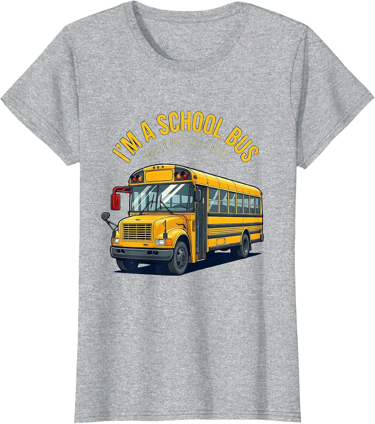 I'm A School Bus Meet Me Halfway Funny School Bus Driver T-Shirt - Heather Grey