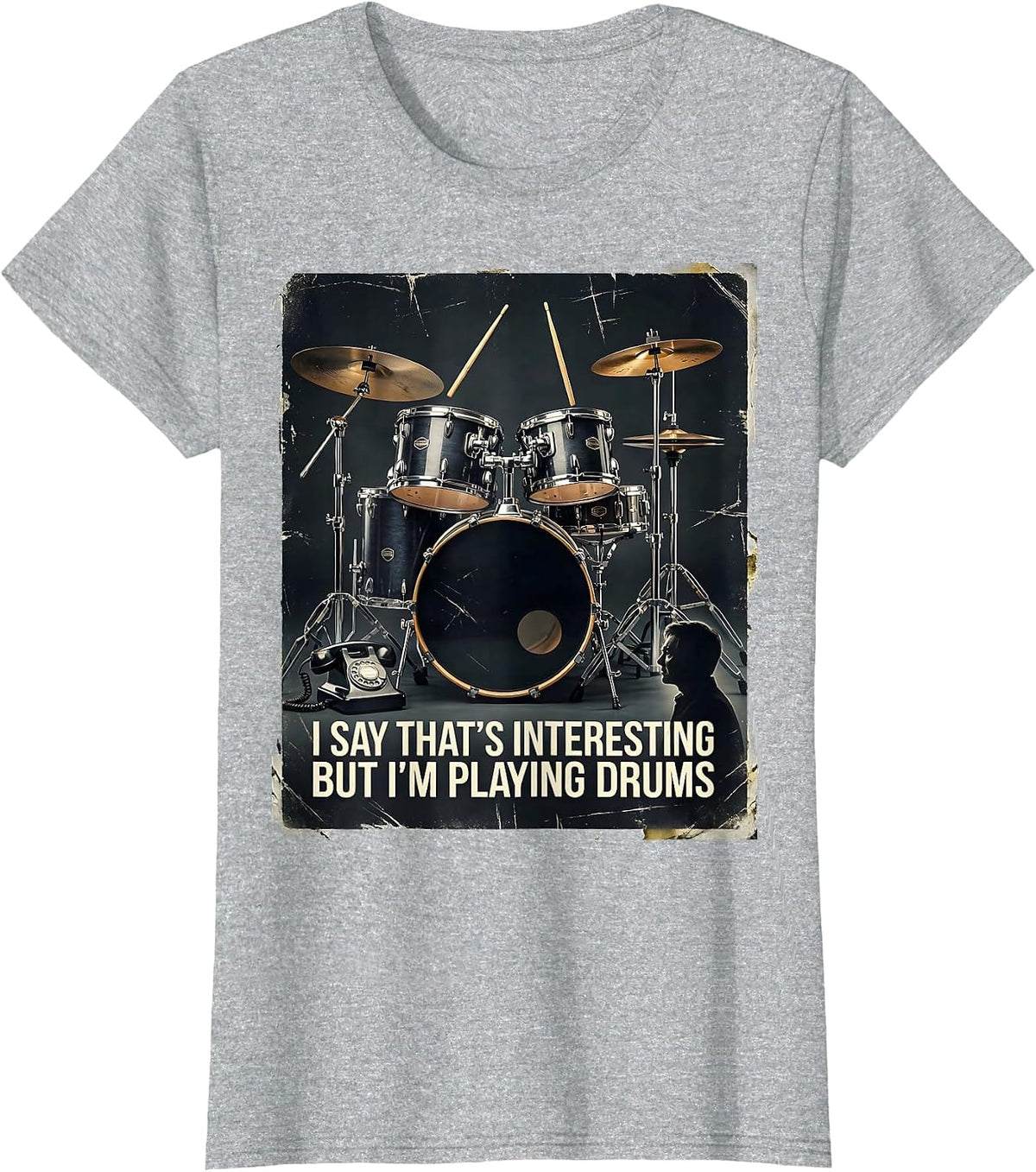 Women's I Say That's Interesting, But I'm Playing Drums Funny T-Shirt - Heather Grey