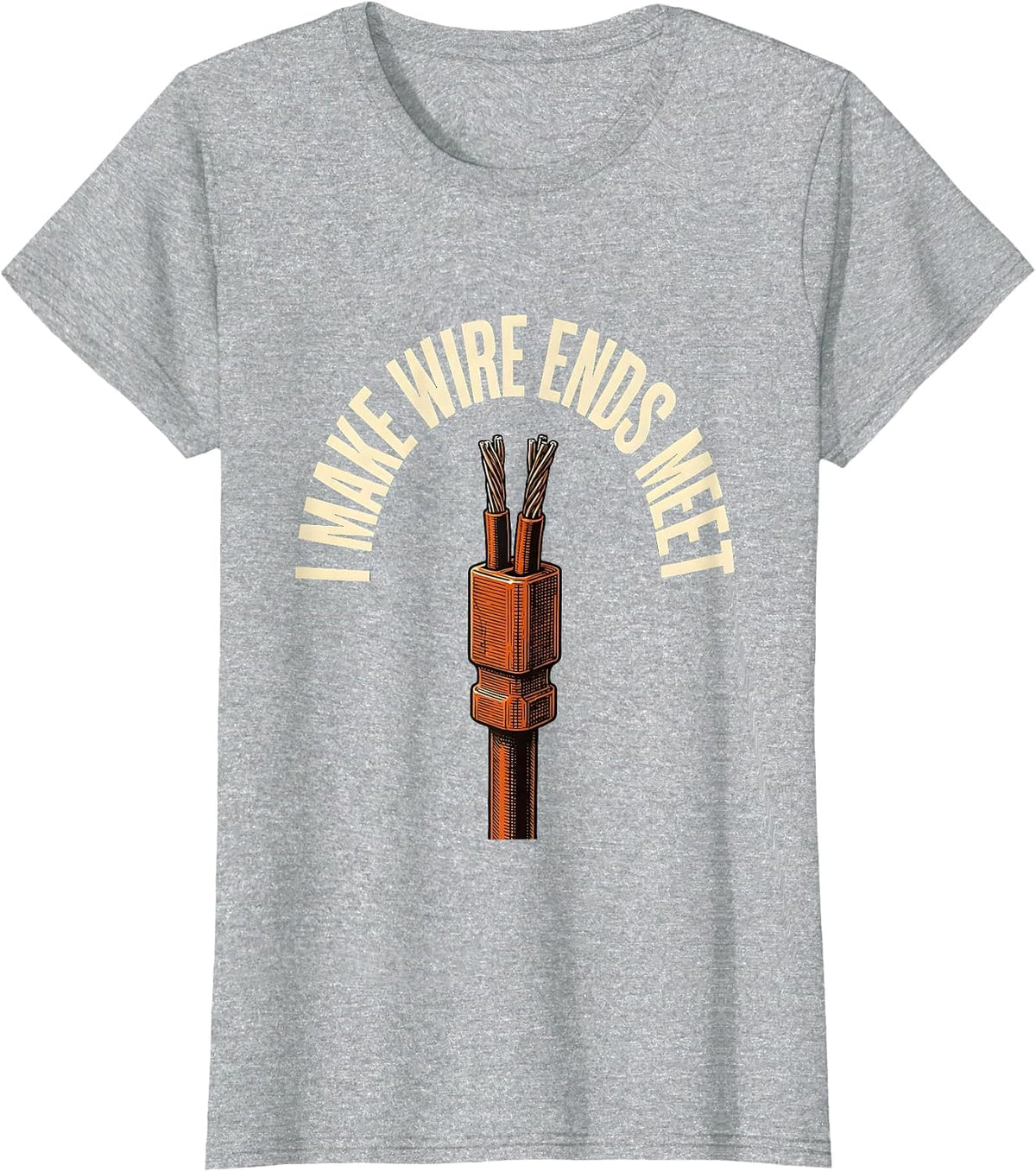 Women's I Make Wire Ends Meet Funny Electrician Engineer Sarcastic T-Shirt - Heather Grey
