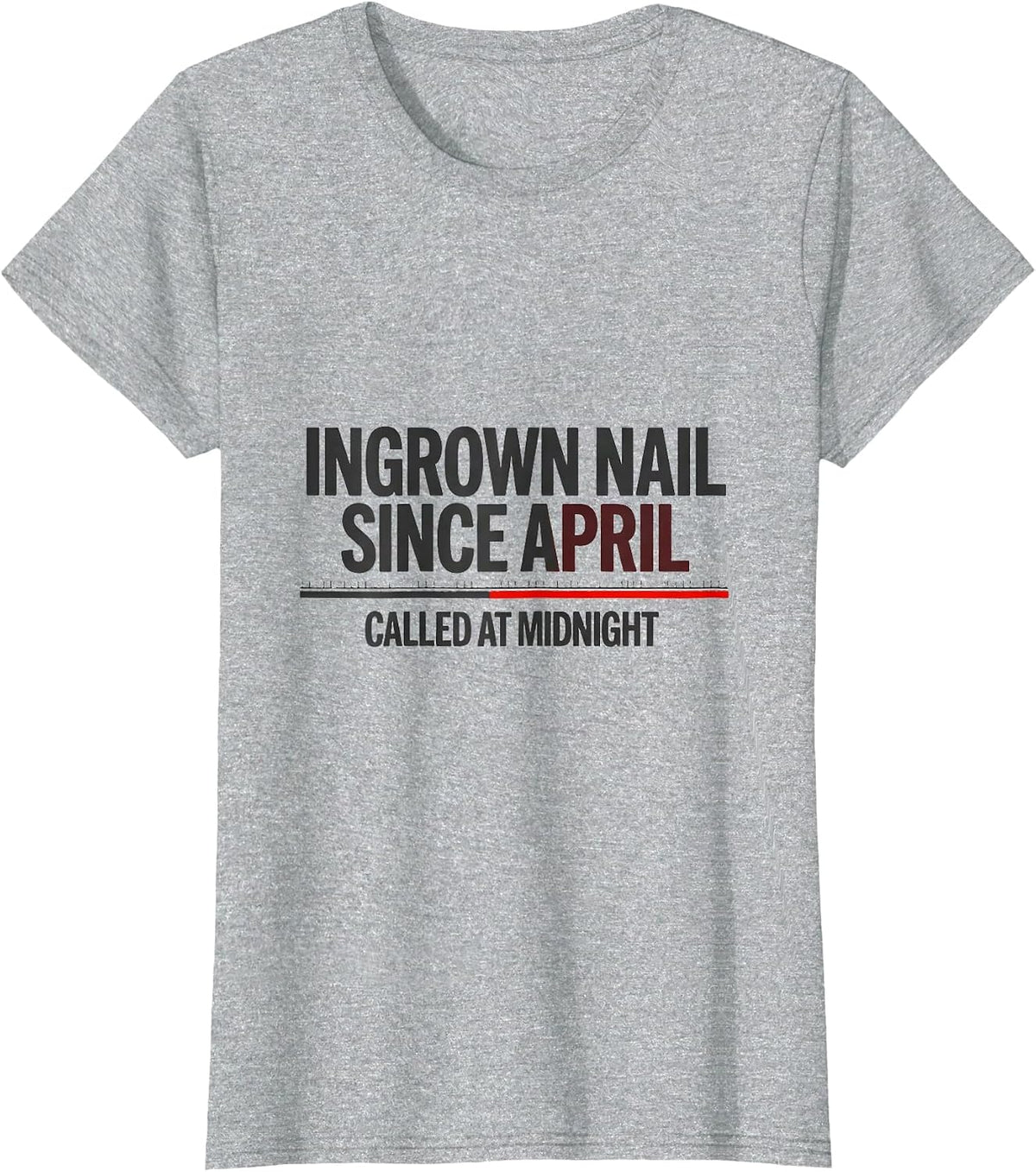 Women's Ingrown Nail Since April Called At Midnight Funny EMT T-Shirt - Heather Grey
