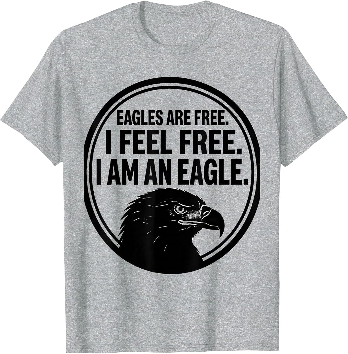 Men's Eagles Are Free. I Feel Free. I Am An Eagle Eagle Lover T-Shirt - Heather Grey