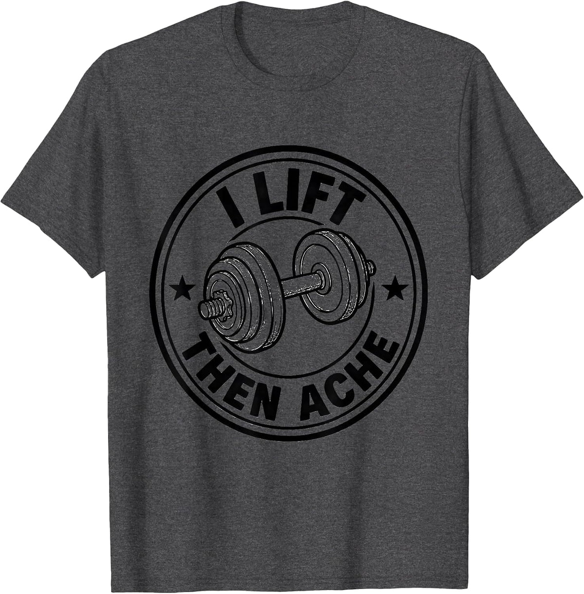 I Lift, Then Ache Funny Gym Weightlifting Workout Humor T-Shirt - Dark Heather Grey