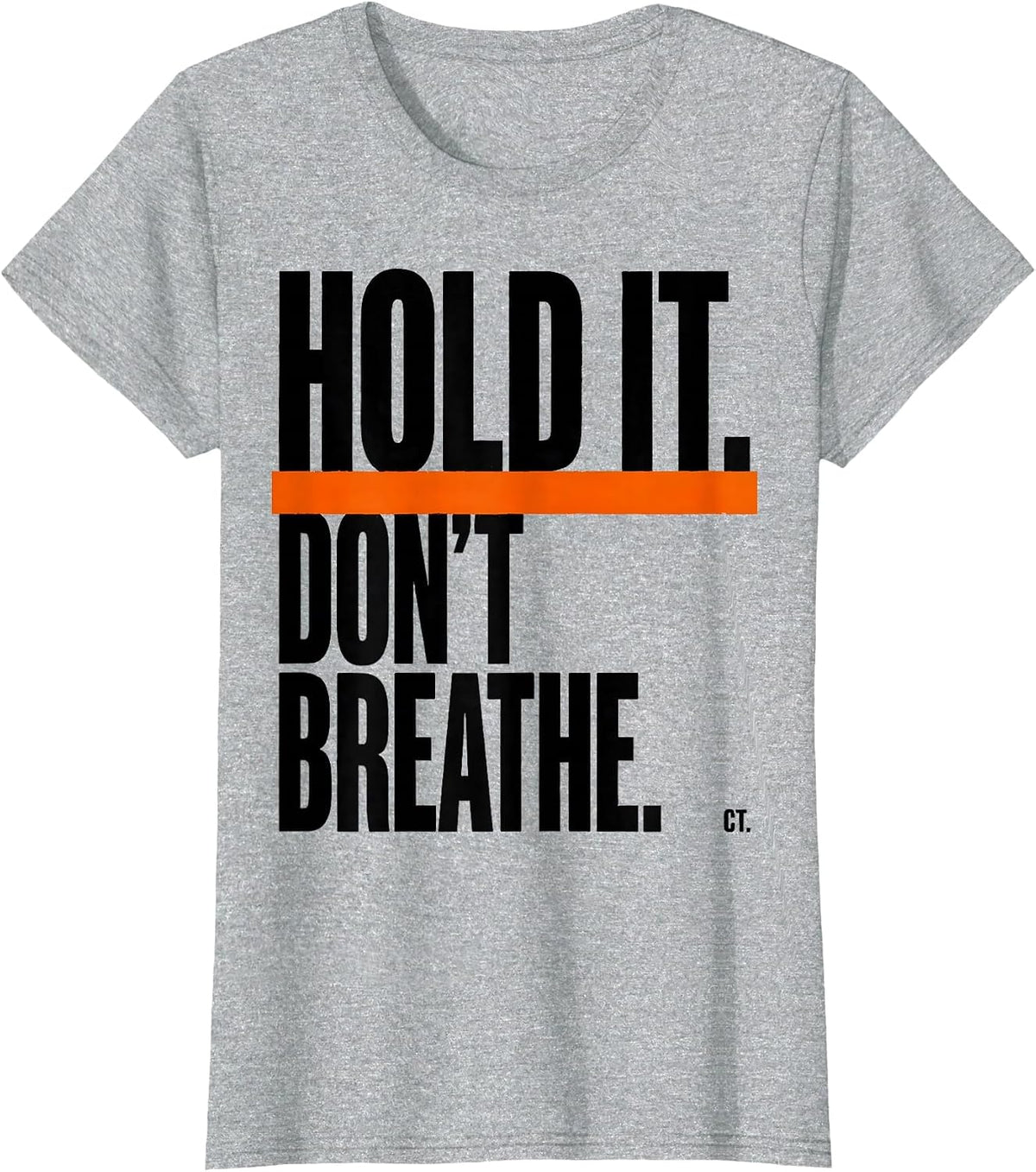 Hold It. Don't Breathe. CT. Brutalist Radiology Tech Humor T-Shirt - Heather Grey