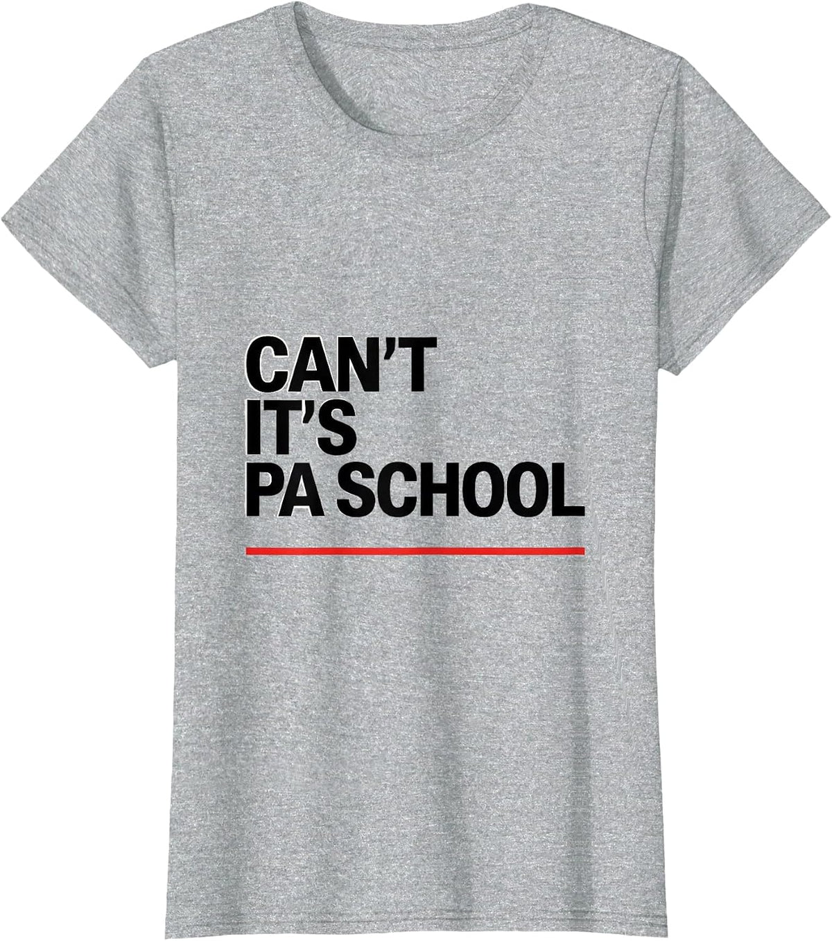 Cant, It's PA School Funny Physician Assistant Student Gift T-Shirt - Heather Grey