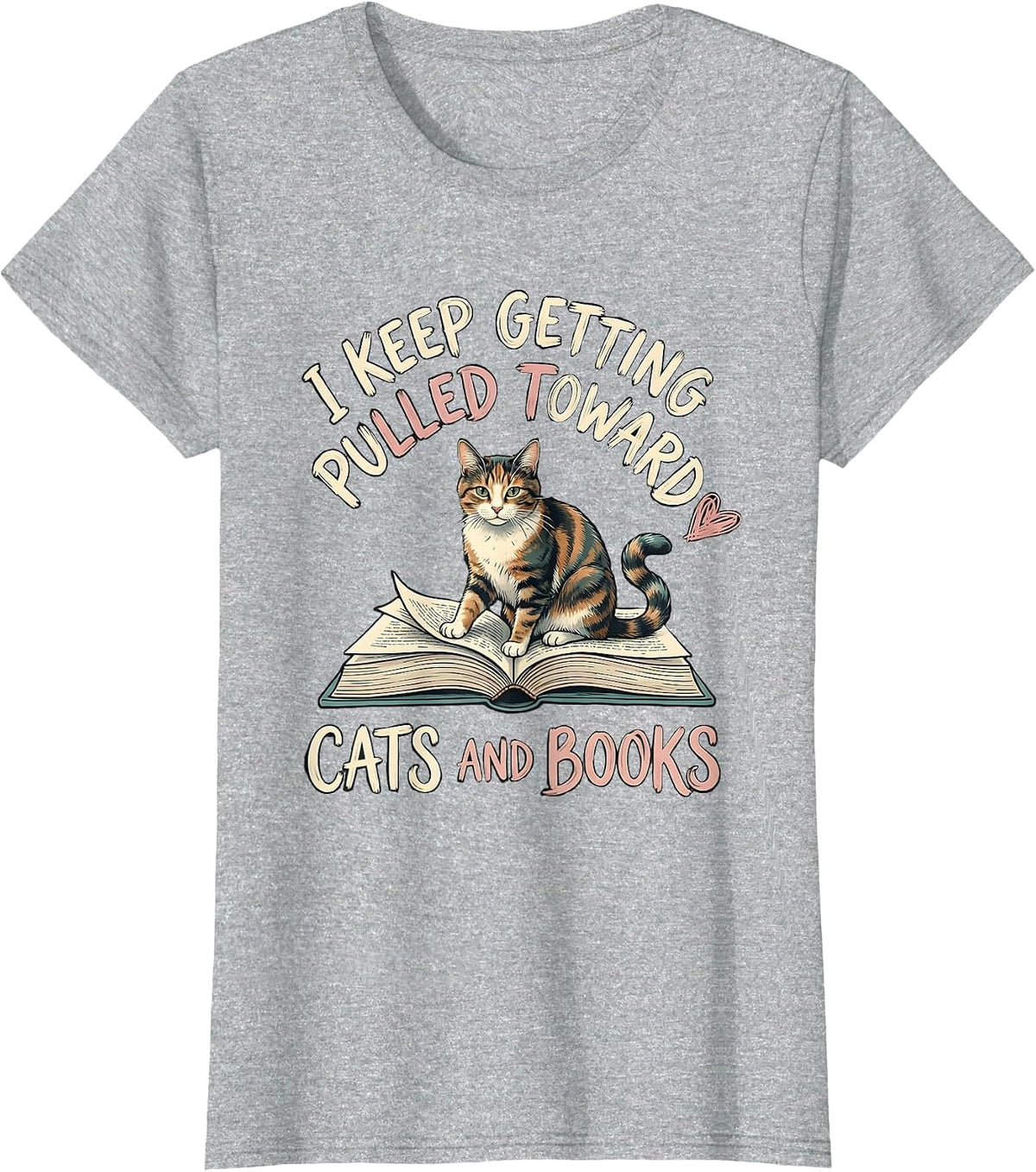I Keep Getting Pulled Toward Cats And Books Cat Lover T-Shirt - Heather Grey