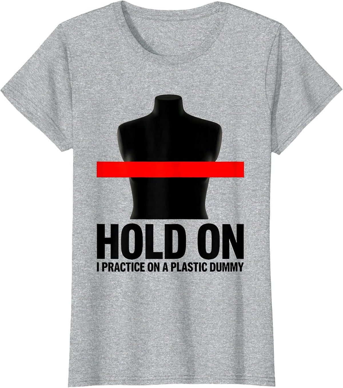 Hold On I Practice On A Plastic Dummy Funny EMT Paramedic T-Shirt - Heather Grey