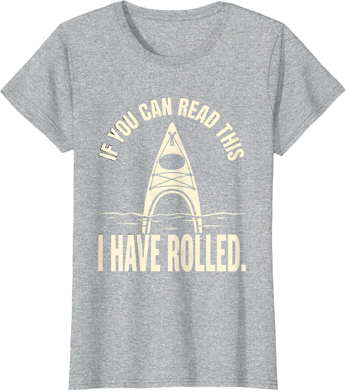 Women's If You Can Read This I Have Rolled Funny Kayak Kayaking T-Shirt - Heather Grey