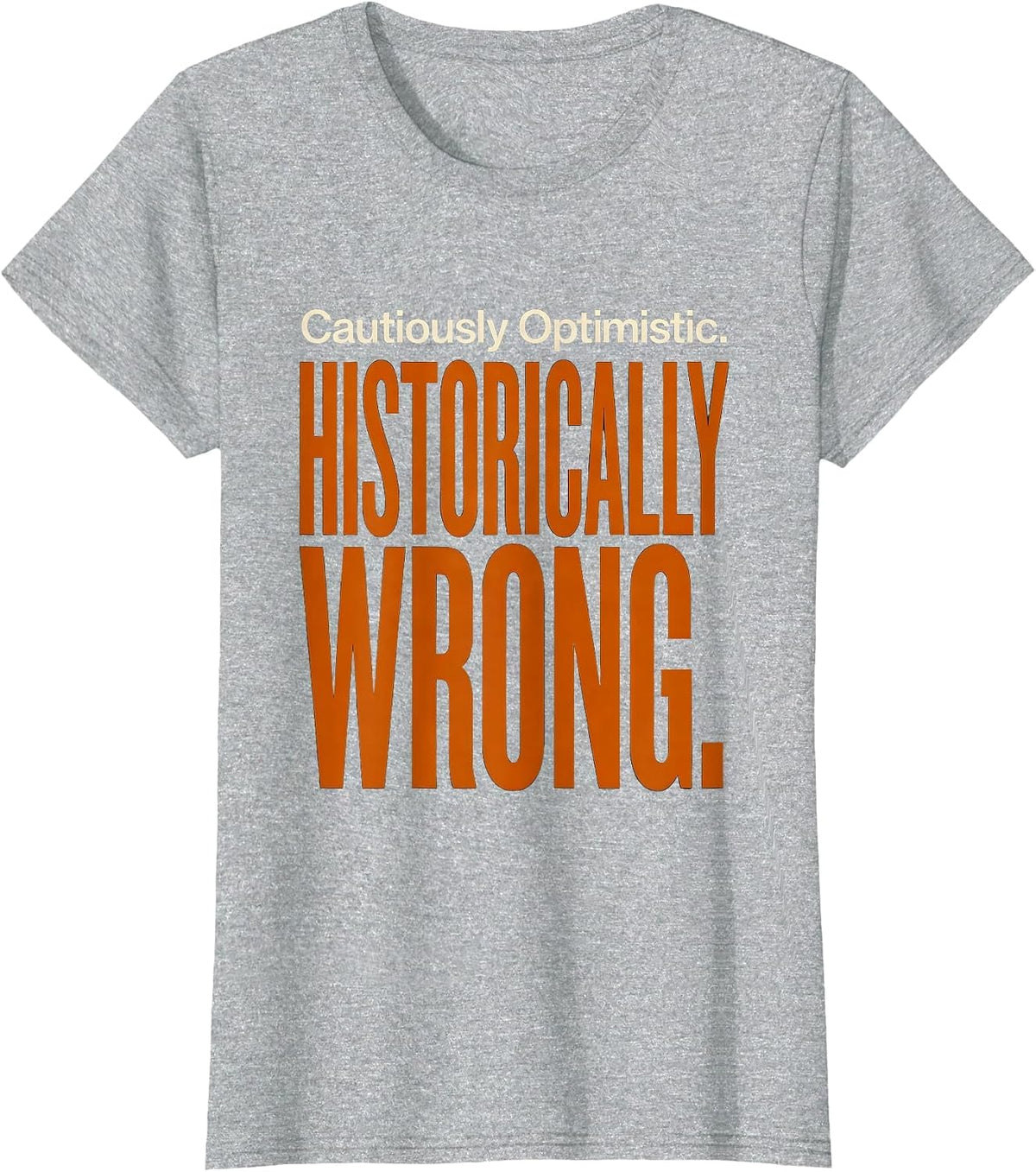 Women's Cautiously Optimistic Historically Wrong Football Lineman T-Shirt - Heather Grey