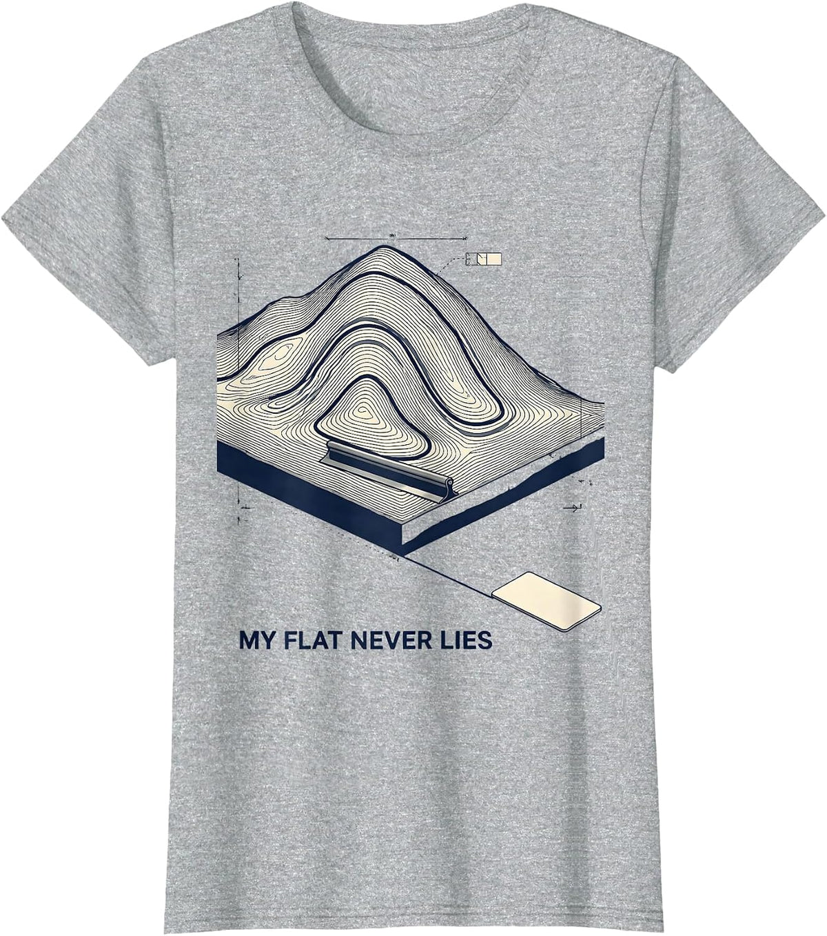 My Flat Never Lies Funny Concrete Finisher Crane Operator T-Shirt - Heather Grey