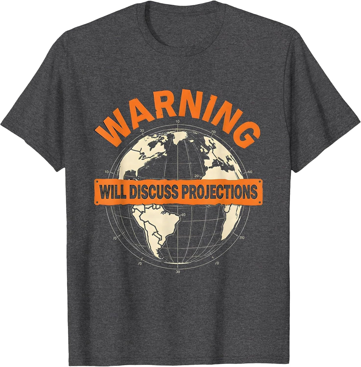 Warning Will Discuss Projections Funny Geography Teacher T-Shirt - Dark Heather Grey