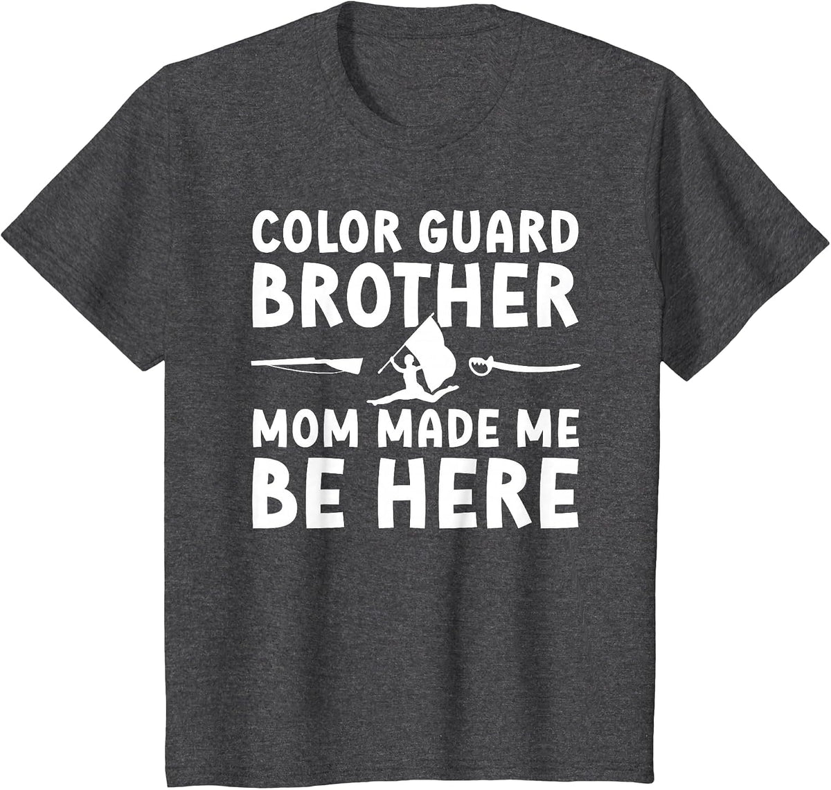 Color Guard Brother Mom Made Me Be Here Color Guard Bro T-Shirt - Dark Heather Grey