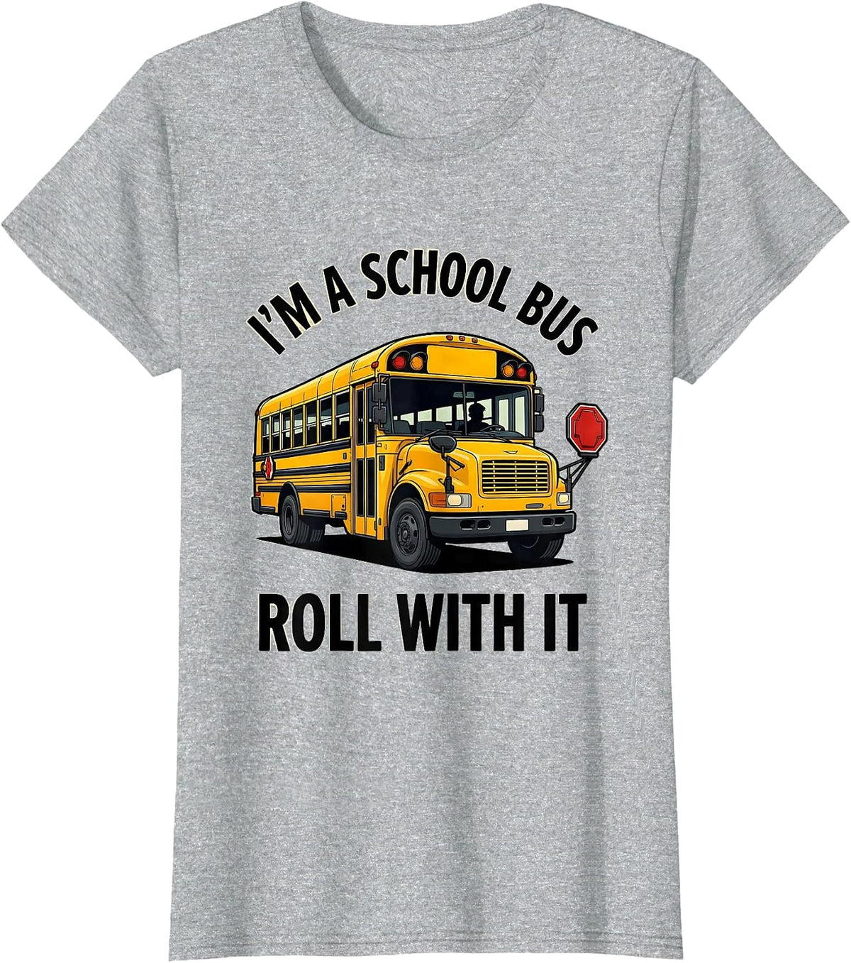 I'm A School Bus Roll With It Funny School Bus Driver T-Shirt - Heather Grey