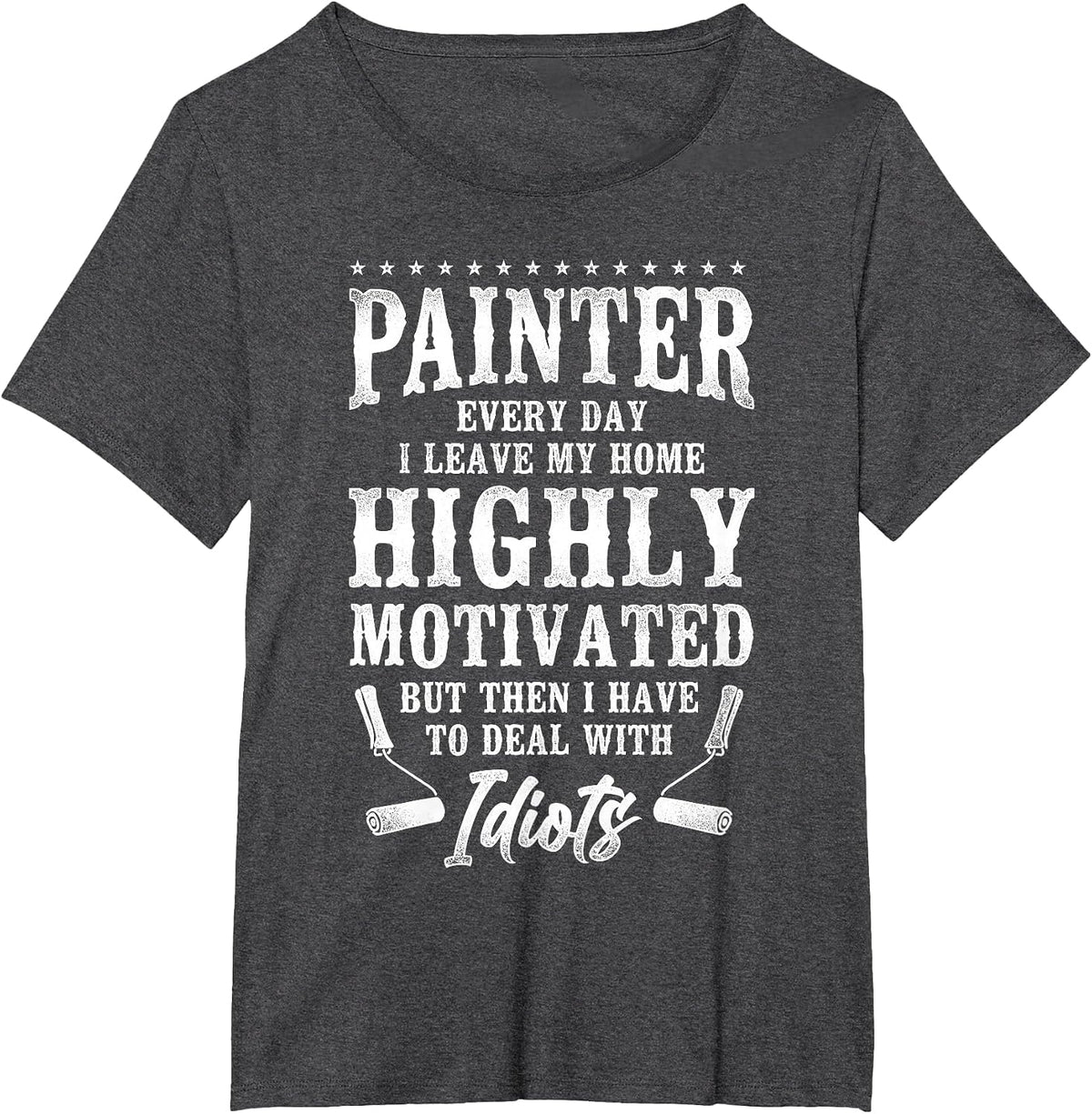 House Painter Decorator Painter Every Day I Leave My Home T-Shirt - Dark Heather Grey