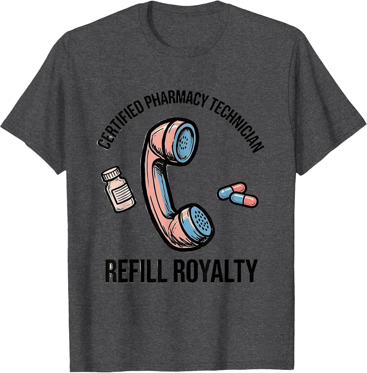 Certified Pharmacy Technician, Refill Royalty Pharmacy Tech T-Shirt - Dark Heather Grey