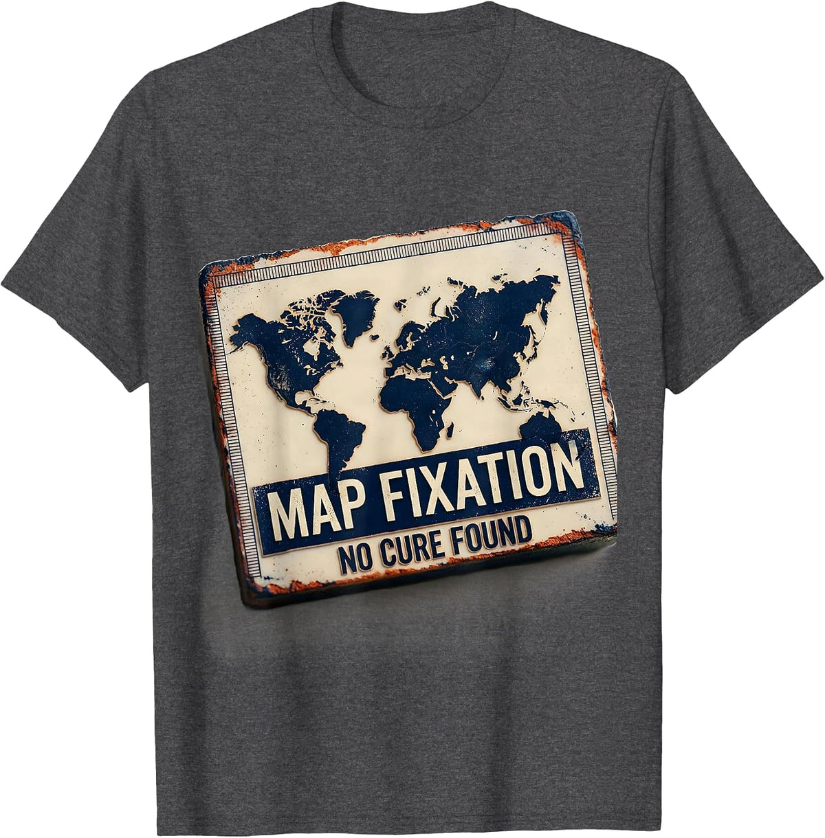 Map Fixation No Cure Found Funny Geography Teacher T-Shirt - Dark Heather Grey
