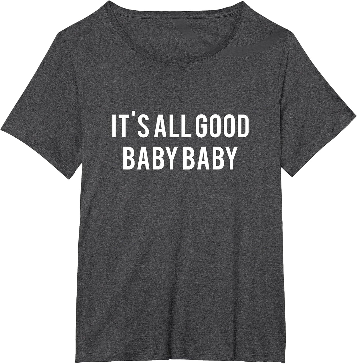 It's All Good Baby Baby T-Shirt - Internet Aesthetics tee T-Shirt - Dark Heather Grey