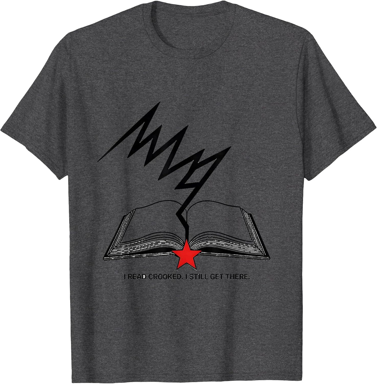 I Read Crooked I Still Get There Dyslexia Awareness October T-Shirt - Dark Heather Grey