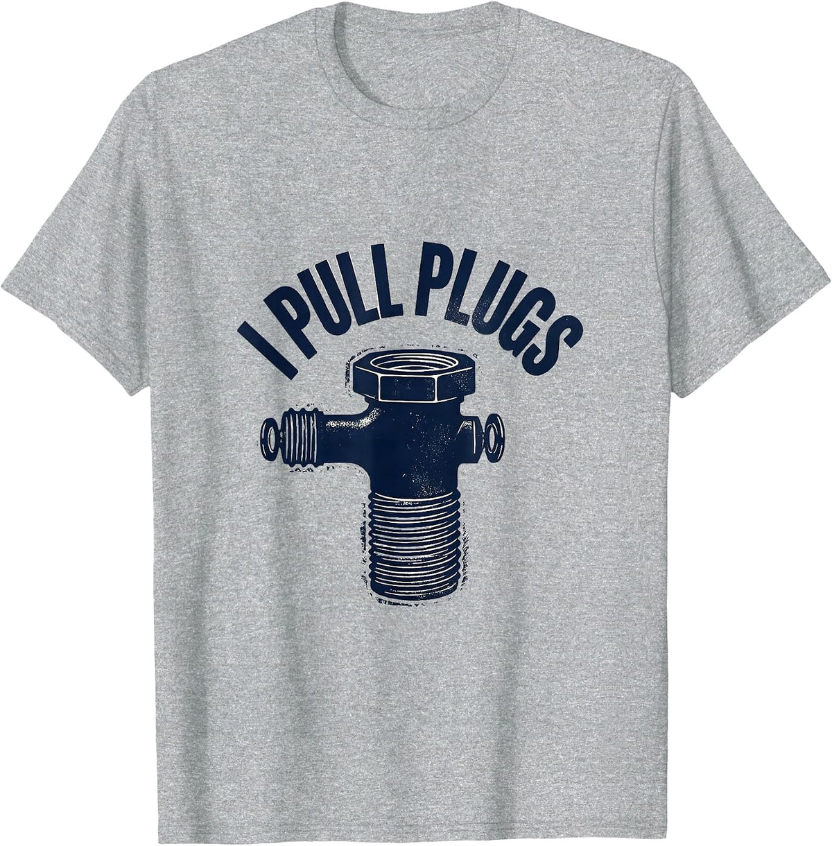Men's I Pull Plugs Funny Plumber Pipefitter Steamfitter Occupation T-Shirt - Heather Grey