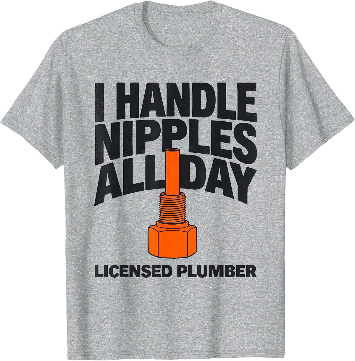 Men's I HANDLE NIPPLES ALL DAY LICENSED PLUMBER Funny T-Shirt - Heather Grey