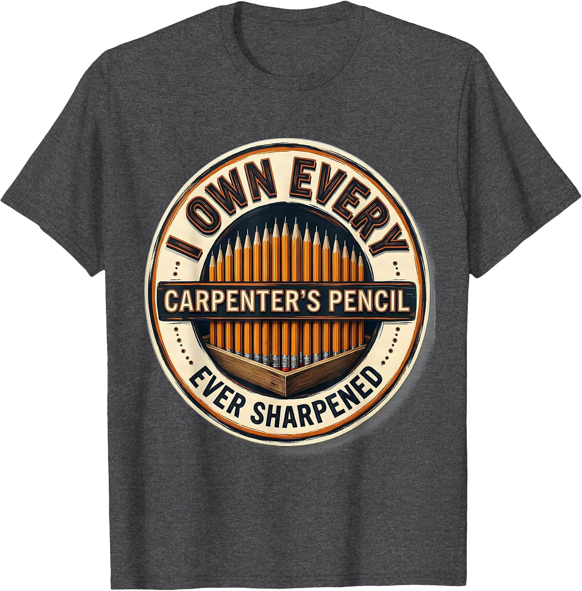 I Own Every Carpenter's Pencil Ever Sharpened Funny Dad T-Shirt - Dark Heather Grey