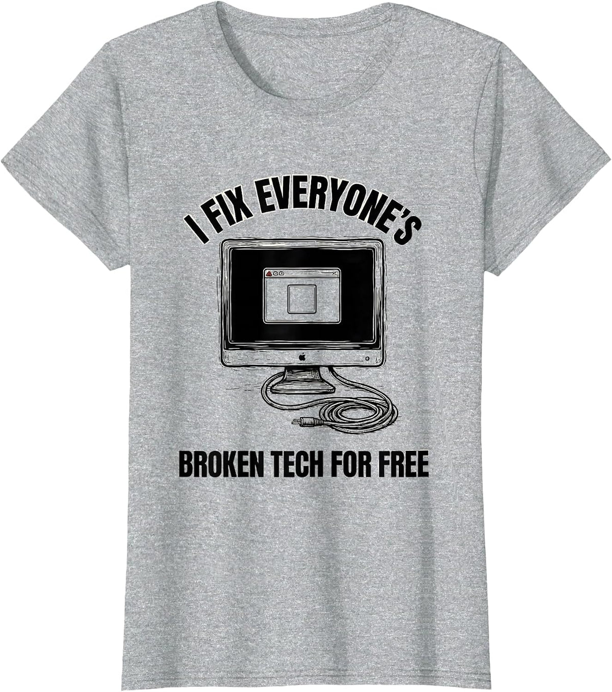 I Fix Everyone's Broken Tech For Free Sarcastic IT Tech T-Shirt - Heather Grey