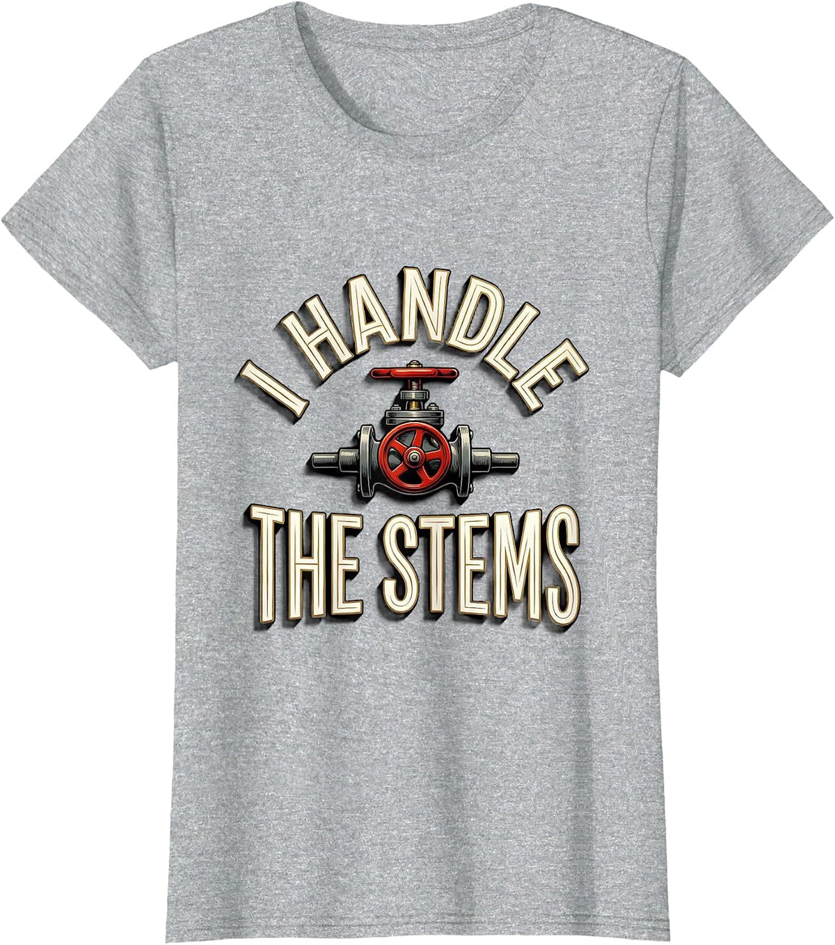 Women's I Handle The Stems Funny Plumber Pipefitter Steamfitter T-Shirt - Heather Grey