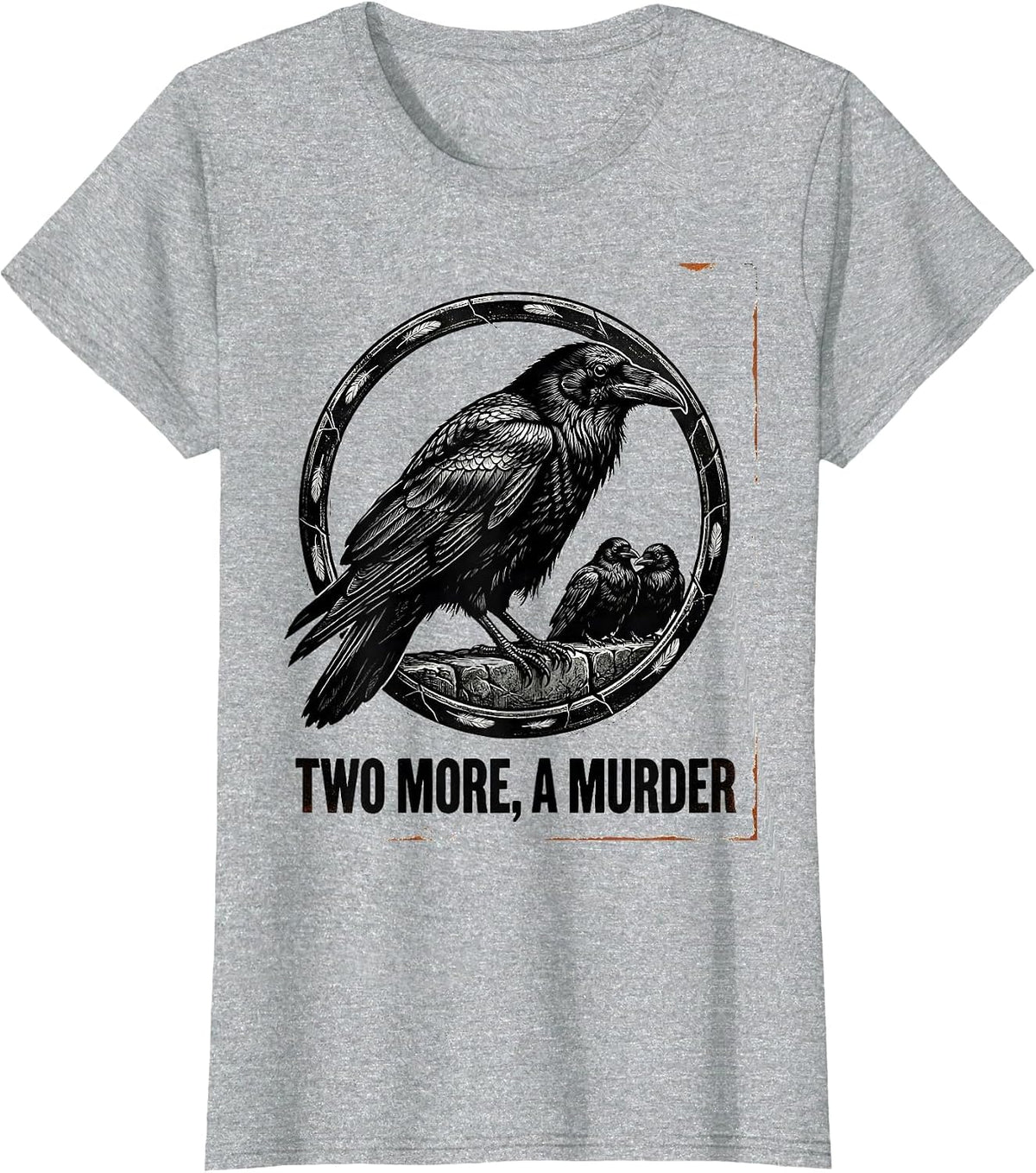 Two More, A Murder Dark Crow Humor Gothic Bird Saying T-Shirt - Heather Grey