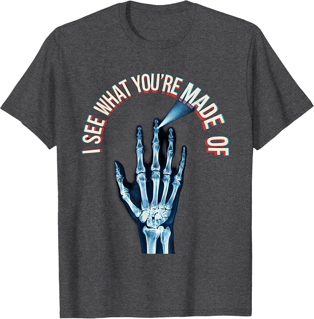 I See What You're Made Of Radiology Tech X-ray Technologist T-Shirt - Dark Heather Grey