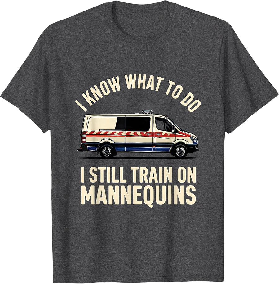 Men's I Know What To Do I Still Train On Mannequins Funny EMT T-Shirt - Dark Heather Grey